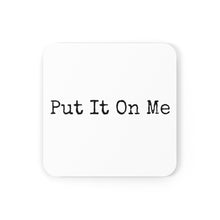 Load image into Gallery viewer, Put It On Me Coaster