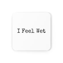 Load image into Gallery viewer, I Feel Wet Coaster