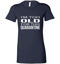 Load image into Gallery viewer, I&#39;m Too Old for this Quarantine
