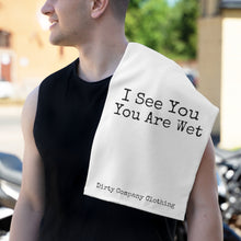 Load image into Gallery viewer, I See You Are Wet (White Rally Towel)