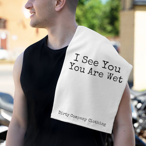I See You Are Wet (White Rally Towel)