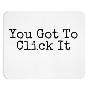 You Got To Click It (Mouse Pad)