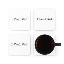 Load image into Gallery viewer, I Feel Wet Coaster