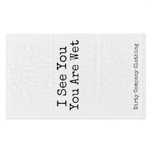 I See You Are Wet (White Rally Towel)