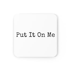 Put It On Me Coaster