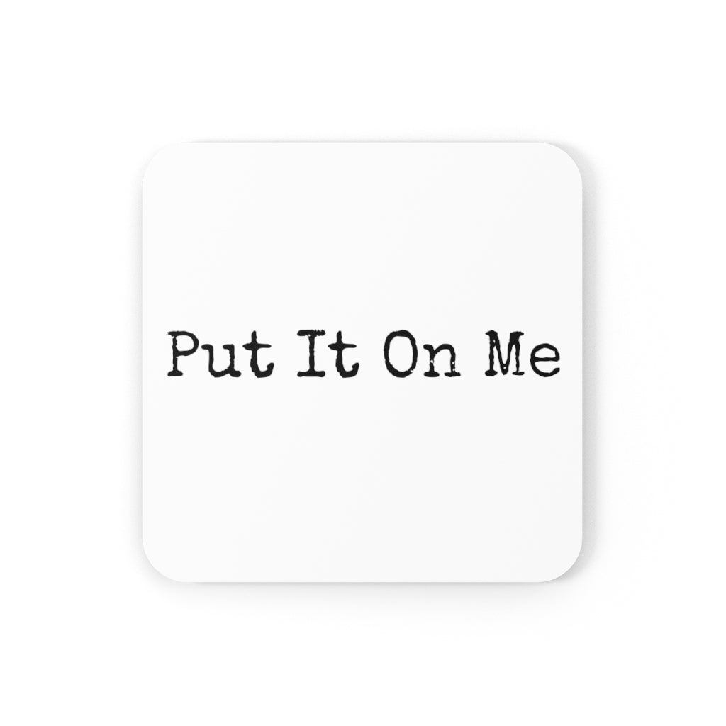 Put It On Me Coaster